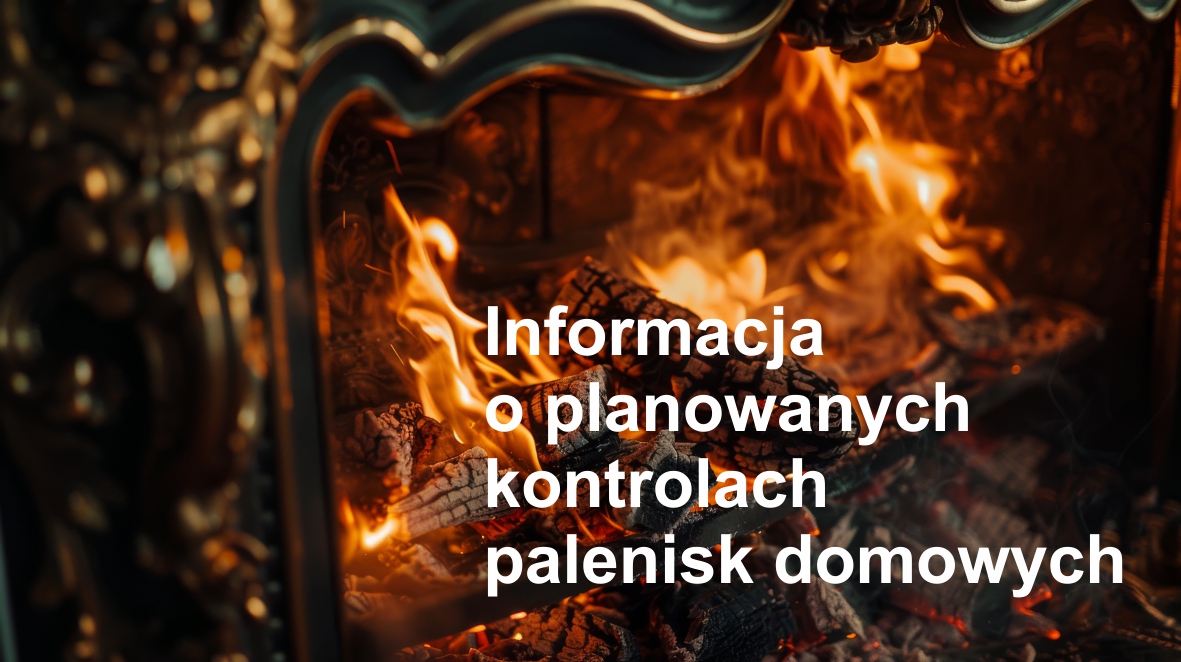 Informacja o planowanych kontrolach palenisk domowych