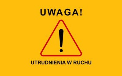 KOMUNIKAT O CZASOWYCH UTRUDNIENIACH W RUCHU